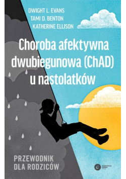 Choroba afektywna dwubiegunowa (ChAD) u nastolatków. Przewodnik dla rodziców