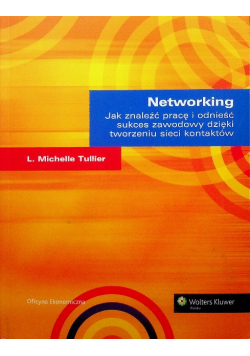 Networking Jak znaleźć pracę i odnieść sukces zawodowy dzięki tworzeniu sieci kontaktów