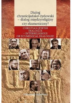 Dialog chrześcijańsko żydowski - dialog międzyreligijny czy ekumeniczny?
