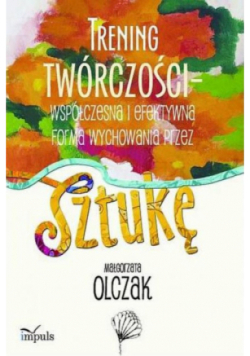 Trening twórczości-współczesna i efektywna forma wychowania przez sztukę