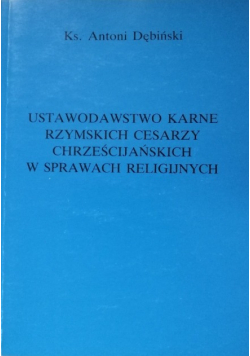 Ustawodawstwo karne rzymskich cesarzy chrześcijańskich w sprawach religijnych