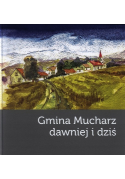 Gmina Mucharz dawniej i dziś