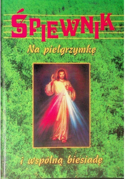 Śpiewnik na pielgrzymkę i wspólną biesiadę