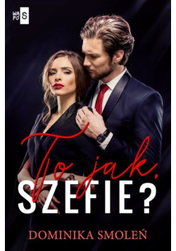 To jak szefie?