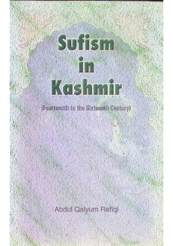 Sufism in Kashmir: Fourteenth to the Sixteenth Century