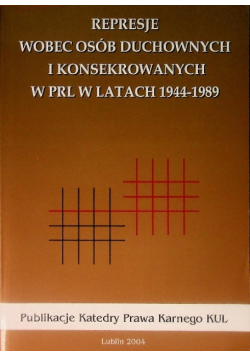 Represje wobec osób duchownych i konsekrowanych w PRL w latach 1944 - 1989