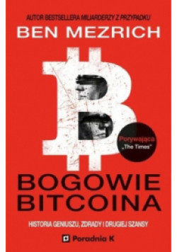 Bogowie bitcoina historia geniuszu, zdrady i drugiej szansy