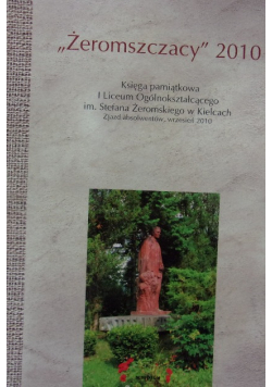 "Żeromszczacy" 2010. Księga pamiątkowa I Liceum Ogólnokształcącego im. Stefana Żeromskiego w Kielcach