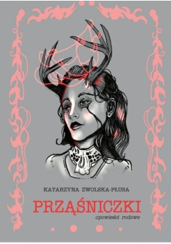 Prząśniczki. Opowieści rodowe