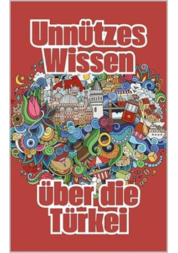 Unnutzes Wissen uber die Turkei