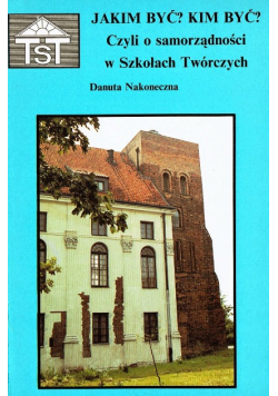 Jakim być ? Kim być ? Czyli o samorządności w Szko