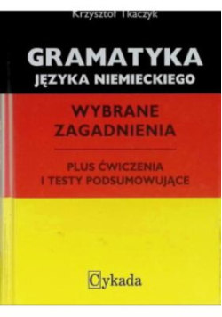 Gramatyka języka niemieckiego Wybrane zagadnienia plus ćwiczenia i testy podsumowujące