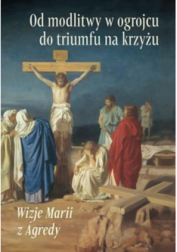 Od modlitwy w ogrojcu do triumfu na krzyżu