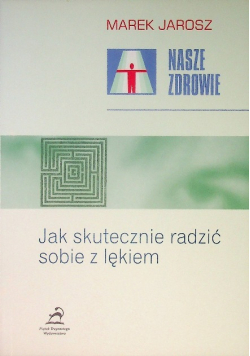 Nasze zdrowie Jak skutecznie radzić sobie z lękiem