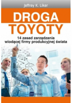 Droga Toyoty. 14 zasad zarządzania wiodącej firmy