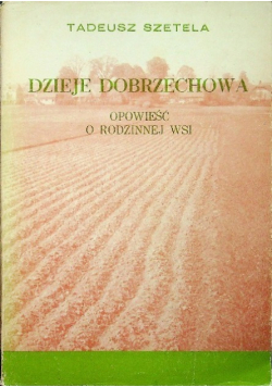 Dzieje Dobrzechowa Opowieść o rodzinnej wsi