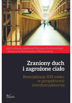 Zraniony duch i zagrożone ciało resocjalizacja XXI wieku w perspektywie interdyscyplinarnej