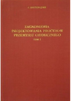 Zagadnienia projektowania procesów przemysłu chemicznego Tom I