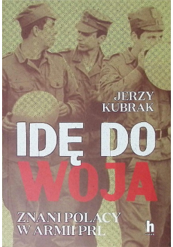 Idę do woja. Znani Polacy w armii PRL