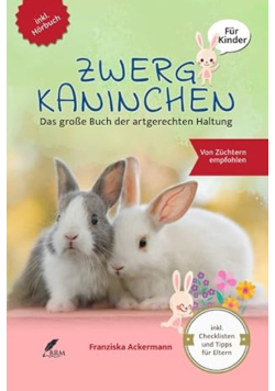 Zwergkaninchen: Das grosse Buch der artgerechten Haltung