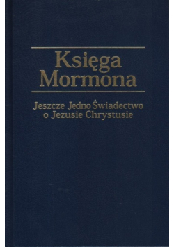 Księga Mormona Jeszcze jedno świadectwo o Jezusie Chrystusie