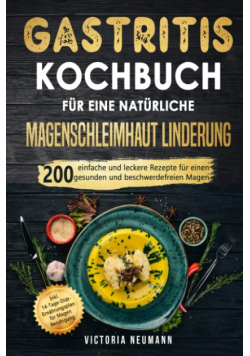 Gastritis Kochbuch fur eine naturliche Magenschleimhaut Linderung