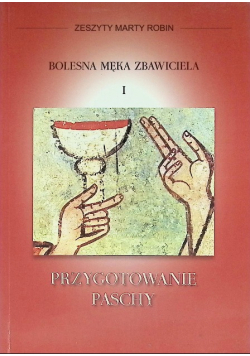Bolesna męka Zbawiciela I przygotowanie paschy
