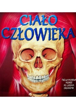 Ciało człowieka Trójwymiarowa podróż po ludzkim organiźmie