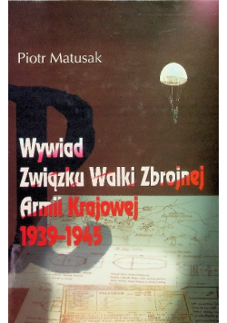 Wywiad związku walki zbrojnej Armii Krajowej 1939 - 1945