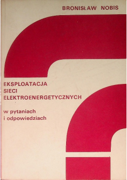 Eksploatacja sieci elektroenergetycznych w pytaniach i odpowiedziach