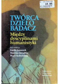 Twórca, dzieło, badacz między dyscyplinami humanistyki