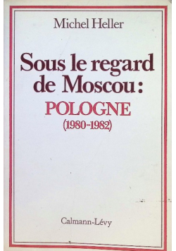 Sous le regard de Moscou Pologne 1980 - 1982