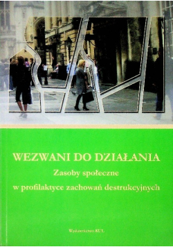 Wezwani do działania Zasoby społeczne w profilaktyce zachowań destrukcyjnych