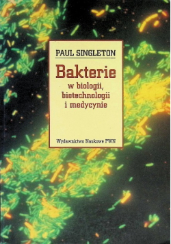 Bakterie w biologii, biotechnologii i medycynie