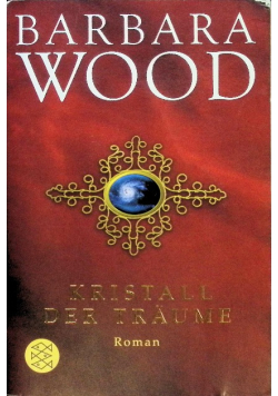 Kristall der Träume: Roman von Barbara Wood