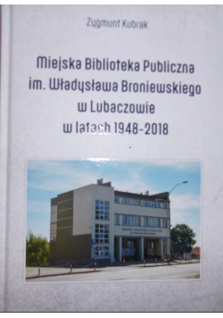 Miejska Biblioteka Publiczna im. Władysława Broniewskiego w Lubaczowie w latach 1948 - 2018