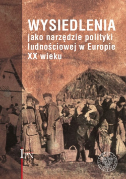 Wysiedlenia jako narzędzie polityki ludnościowej w Europie XX wieku
