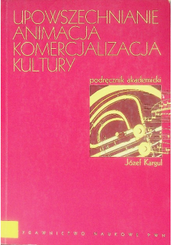 Upowszechnianie Animacja Komercjalizacja kultury