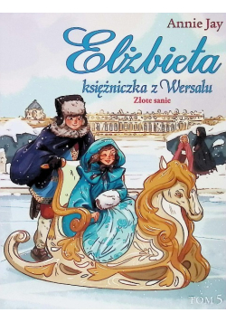 Elżbieta Księżniczka z Wersalu Złote sanie Tom 5