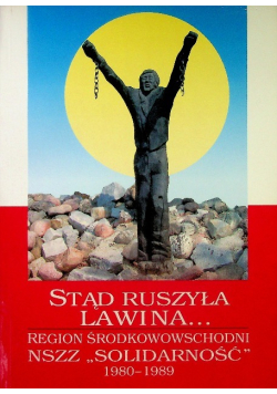 Stąd ruszyła lawina...Region środkowowschodni NSZZ "Solidarność"
