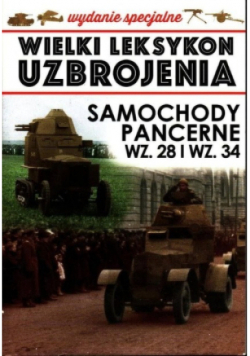 Wielki Leksykon Uzbrojenia Tom 2  Samochody pancerne WZ. 28 I WZ. 34