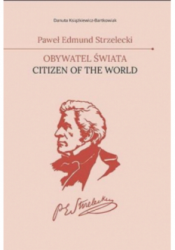 Paweł Edmund Strzelecki Obywatel świata