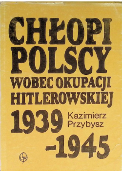Chłopi polscy wobec okupacji hitlerowskiej 1939-1945