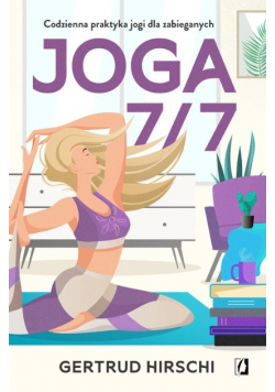 Joga 7/7. Codzienna praktyka jogi dla zabieganych