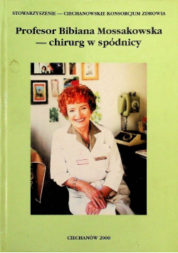 Profesor Bibiana Mossakowska  - chirurg w spódnicy