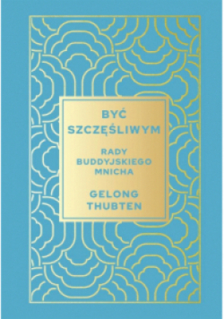Być szczęśliwym. Rady buddyjskiego mnicha