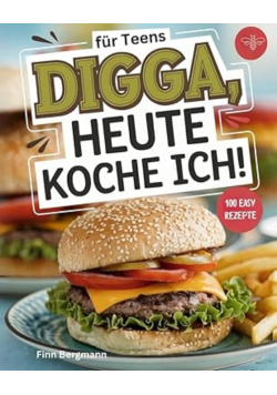 Digga, heute koche ich!: Das ultimative Kochbuch für Teenager