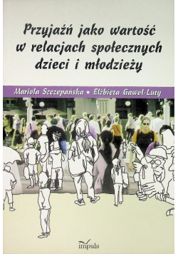 Przyjaźń jako wartość w relacjach społecznych dzieci i młodzieży