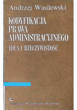 Kodyfikacja prawa administracyjnego Idea i rzeczywistość