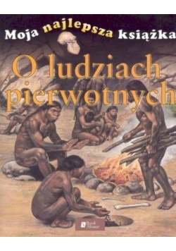 Moja najlepsza książka o ludziach pierwotnych
